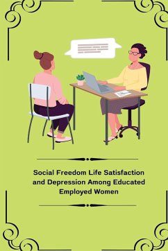 Social Freedom Life Satisfaction and Depression Among Educated Employed Women - S, Dixit Shweta