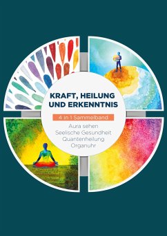 Kraft, Heilung und Erkenntnis - 4 in 1 Sammelband - Devi, Ana;Seenberg, Maria;Neumann, Clemens