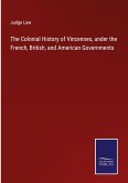 The Colonial History of Vincennes, under the French, British, and American Governments