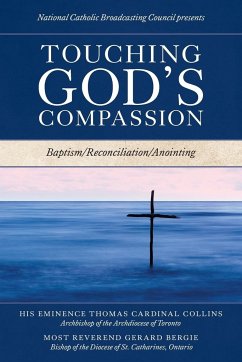 Touching God's Compassion - Council, National Catholic Broadcasting; Collins, His Eminence Thomas Cardinal; Bergie, Most Reverend