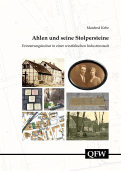 Ahlen und seine Stolpersteine - Erinnerungskultur in einer westfälischen Industriestadt - Kehr, Manfred