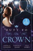 Duty To The Crown: Duty at What Cost? / The Throne He Must Take / Royally Bedded, Regally Wedded (eBook, ePUB)
