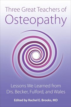 Three Great Teachers of Osteopathy: Lessons We Learned from Drs. Becker, Fulford, and Wales (The Works of Rollin E. Becker, DO) (eBook, ePUB) - Brooks, Rachel E