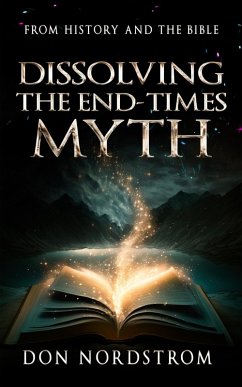 Dissolving The End-Times Myth (eBook, ePUB) - Nordstrom, Don