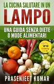 La Cucina Salutare in un Lampo: Una Guida Senza Diete o Mode Alimentari (Come Cucinare in un Lampo, #7) (eBook, ePUB)