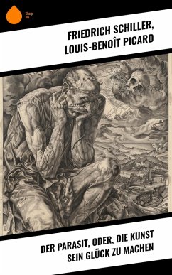 Der Parasit, oder, die Kunst sein Glück zu machen (eBook, ePUB) - Schiller, Friedrich; Picard, Louis-Benoît