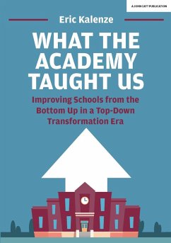 What The Academy Taught Us: Improving Schools from the Bottom Up in a Top-Down Transformation Era (eBook, ePUB) - Kalenze, Eric