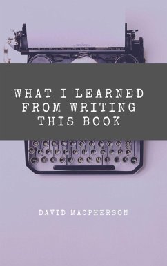 What I Learned From Writing This Book (eBook, ePUB) - Macpherson, David
