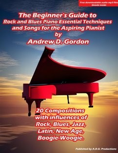 The Beginner's Guide to Rock and Blues Piano: Essential Techniques and Songs for the Aspiring Pianist (eBook, ePUB) - Gordon, Andrew D.