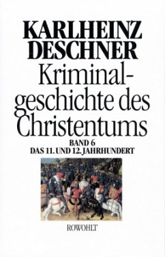 Kriminalgeschichte des Christentums - 11. und 12. Jahrhundert / Kriminalgeschichte des Christentums 6, Bd.6 