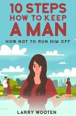 10 Steps How To Keep A Man: How Not To Run Him Off (eBook, ePUB)
