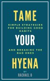 Tame Your Hyena: Simple Strategies for Building Good Habits and Breaking the Bad Ones (eBook, ePUB)