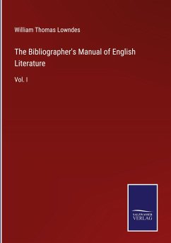 The Bibliographer's Manual of English Literature - Lowndes, William Thomas