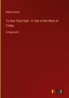 To Him That Hath - A Tale of the West of Today