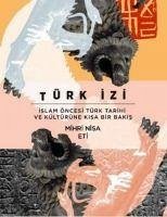 Türk Izi;Islam Öncesi Türk Tarihi ve Kültürüne Kisa Bir Bakis - Nisa Eti, Mihri