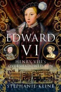 Edward VI: Henry VIII's Overshadowed Son - Kline, Stephanie