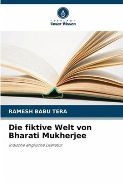 Die fiktive Welt von Bharati Mukherjee - TERA, RAMESh BABU