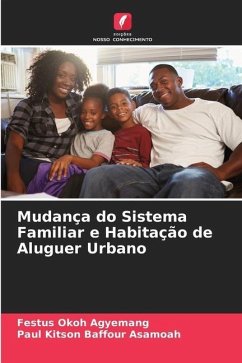 Mudança do Sistema Familiar e Habitação de Aluguer Urbano - Okoh Agyemang, Festus;Asamoah, Paul Kitson Baffour