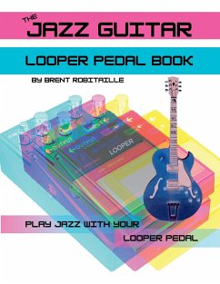 The Jazz Guitar Looper Pedal Book - Robitaille, Brent