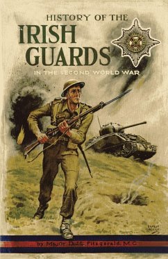 HISTORY OF THE IRISH GUARDS IN THE SECOND WORLD WAR - Fitzgerald, Major D. J. L.