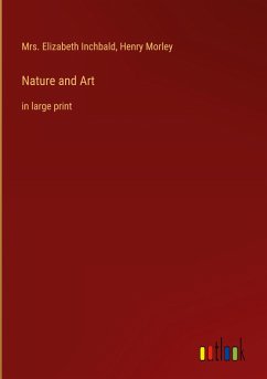 Nature and Art - Inchbald, Elizabeth; Morley, Henry