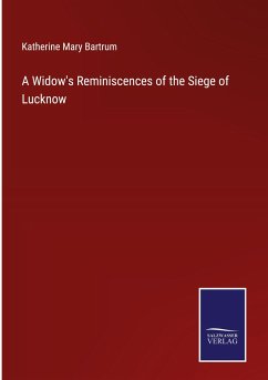 A Widow's Reminiscences of the Siege of Lucknow - Bartrum, Katherine Mary