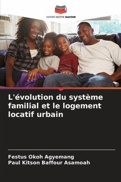 L'évolution du système familial et le logement locatif urbain - Okoh Agyemang, Festus;Asamoah, Paul Kitson Baffour
