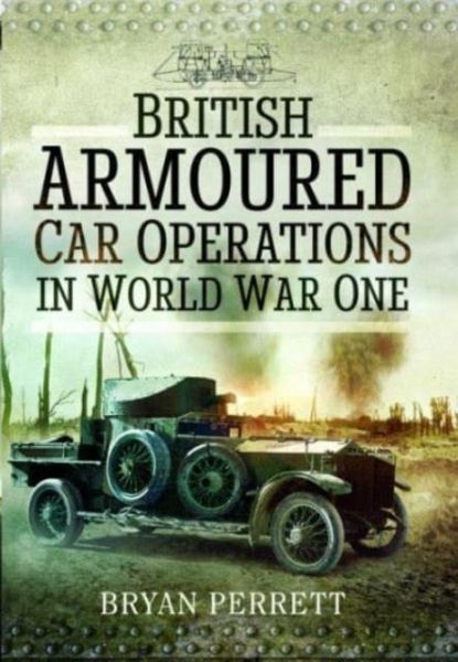 British Armoured Car Operations in World War One British Armoured Car Operations in World War One