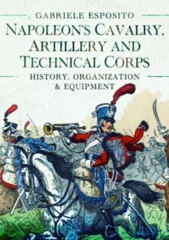Napoleon's Cavalry, Artillery and Technical Corps 1799-1815 - Esposito, Gabriele