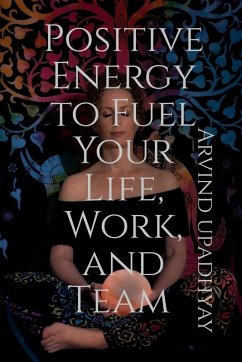 Cover Positive Energy to Fuel Your Life, Work, and Team