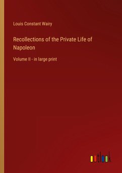 Recollections of the Private Life of Napoleon - Wairy, Louis Constant