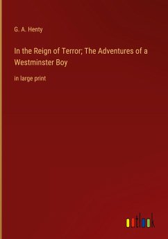 In the Reign of Terror; The Adventures of a Westminster Boy - Henty, G. A.