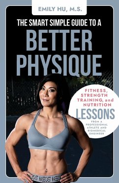 The Smart Simple Guide to a Better Physique - Hu, Emily