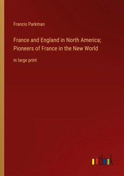 France and England in North America; Pioneers of France in the New World - Parkman, Francis