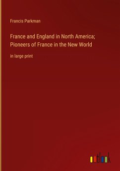 France and England in North America; Pioneers of France in the New World - Parkman, Francis