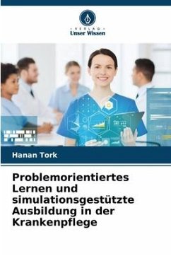 Problemorientiertes Lernen und simulationsgestützte Ausbildung in der Krankenpflege - Tork, Hanan