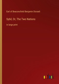 Sybil, Or, The Two Nations - Disraeli, Earl Of Beaconsfield Benjamin