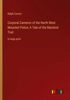 Corporal Cameron of the North West Mounted Police; A Tale of the Macleod Trail