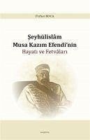 Seyhülislam Musa Kazim Efendinin Hayati ve Fetvalari - Koca, Ferhat