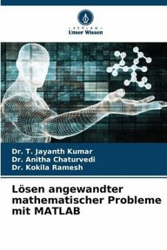 Lösen angewandter mathematischer Probleme mit MATLAB - Kumar, Dr. T. Jayanth;Chaturvedi, Dr. Anitha;Ramesh, Dr. Kokila