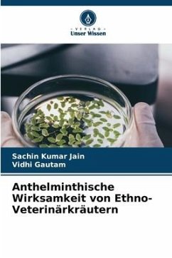 Anthelminthische Wirksamkeit von Ethno-Veterinärkräutern - Jain, Sachin Kumar;Gautam, Vidhi