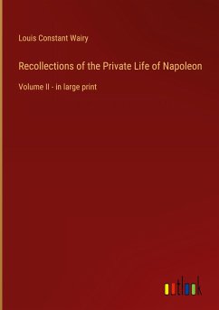 Recollections of the Private Life of Napoleon - Wairy, Louis Constant