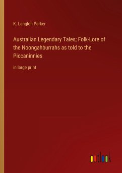 Australian Legendary Tales; Folk-Lore of the Noongahburrahs as told to the Piccaninnies