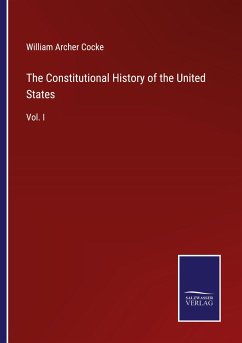 The Constitutional History of the United States - Cocke, William Archer