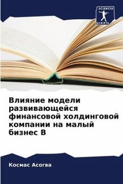 Vliqnie modeli razwiwaüschejsq finansowoj holdingowoj kompanii na malyj biznes B - Asogwa, Kosmas