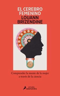 El Cerebro Femenino: Comprender La Mente de la Mujer a Través de la Ciencia/ The Female Brain - Brizendine, Louann