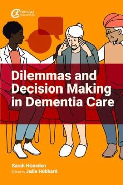 Dilemmas and Decision Making in Dementia Care - Housden, Sarah