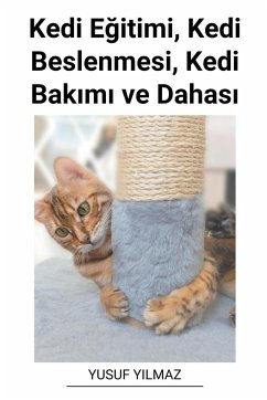 Kedi E¿itimi, Kedi Beslenmesi, Kedi Bak¿m¿ ve Dahas¿ - Yilmaz, Yusuf