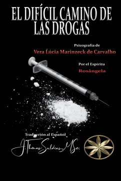 El Difícil Camino de las Drogas - Carvalho, Vera Lúcia Marinzeck de; Rosángela, Por El Espíritu; Saldias, J. Thomas MSc.