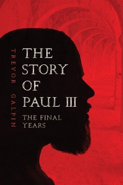 The Story of Paul III - The Final Years - Galpin, Trevor